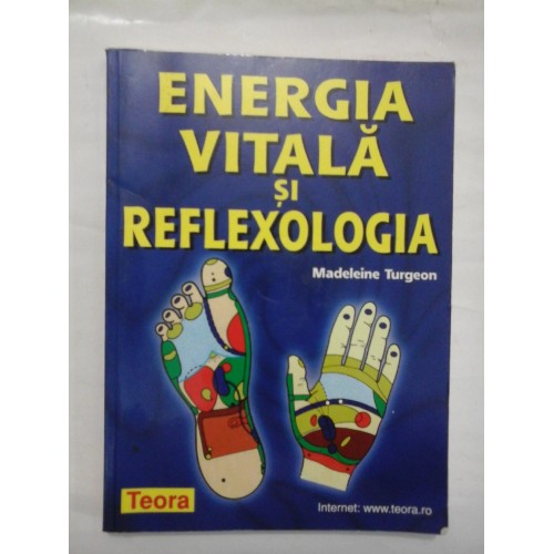ENERGIA VITALA SI REFLEXOLOGIA - Madeleine Turgeon ENERGIA VITALA SI REFLEXOLOGIA - Madeleine Turgeon